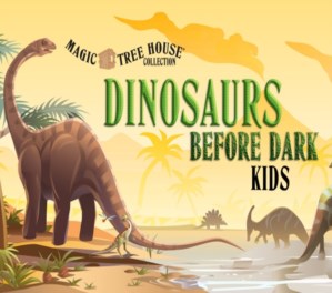 MAGIC TREE HOUSE DINOSAURS BEFORE DARK KIDS